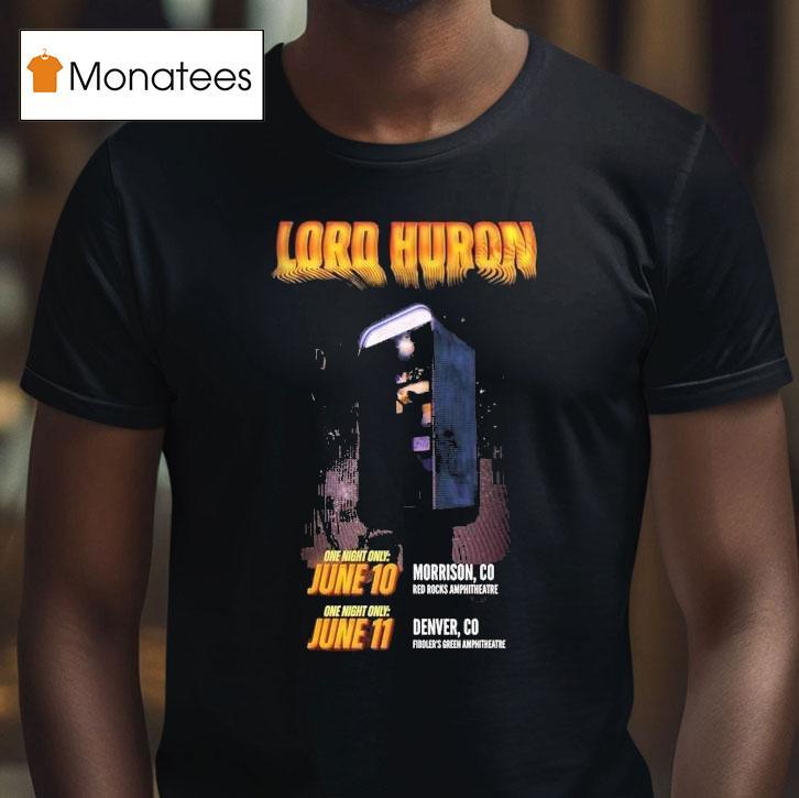 Lord Huron Colorado Shows In Morrison At Red Rocks Amphitheatre On June And Denver At Fiddler S Green Amphitheatre On June T Shirt Lord Huron Colorado Shows In Morrison At Red Rocks Amphitheatre On June And Denver At Fiddler S Green Amphitheatre On June T Shirt