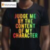 Martin Luther King Jr Judge Me By The Content Of My Character T Shirt