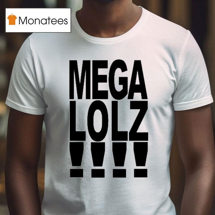 Mega Lolz T Shirt Mega Lolz T Shirt