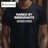 Melissa Ortiz Wearing Raised By Immigrants The Children Of Those Who Turned Nothing Into Something T Shirt