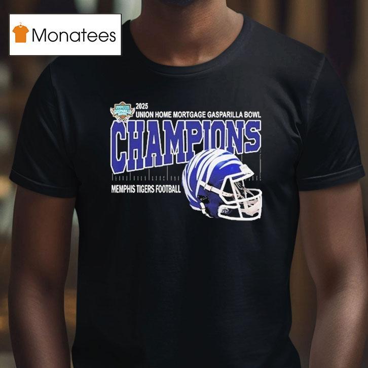 Memphis Tigers Are Union Home Mortgage Gasparilla Bowl Champions Helmet At Raymond James Stadium In Tampa Florida T Shirt Memphis Tigers Are Union Home Mortgage Gasparilla Bowl Champions Helmet At Raymond James Stadium In Tampa Florida T Shirt