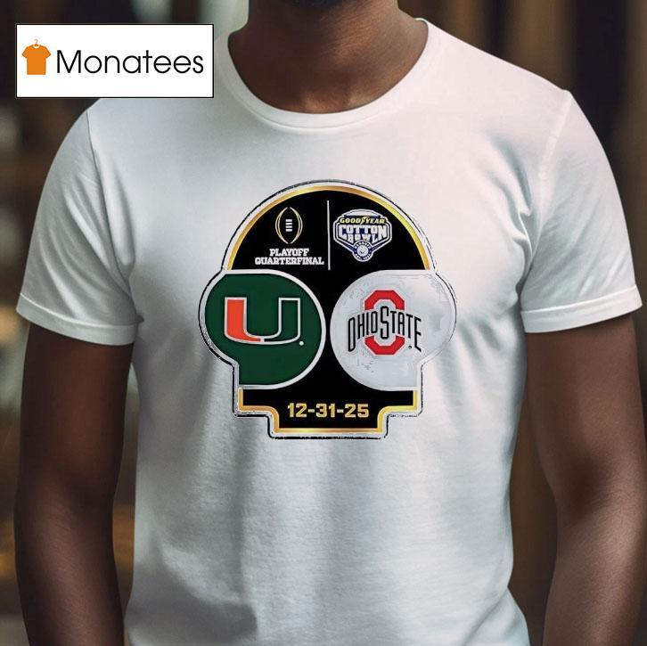 Miami Vs Ohio State Playoff Quarterfinal Goodyear Cotton Bowl T Shirt Miami Vs Ohio State Playoff Quarterfinal Goodyear Cotton Bowl T Shirt