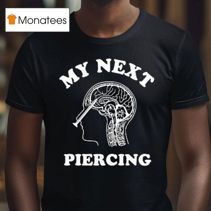 My Next Piercing T Shirt My Next Piercing T Shirt