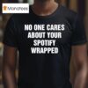 No One Cares About Your Spotify Wrapped T Shirt