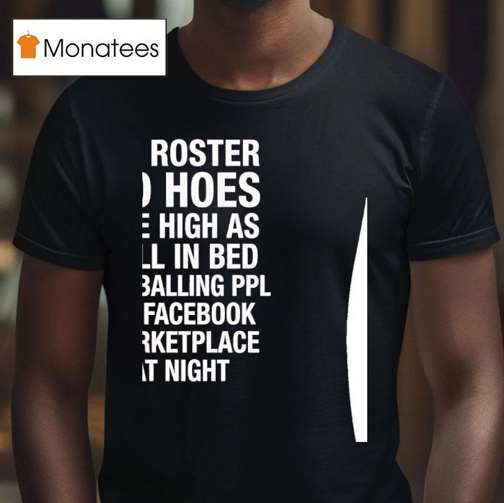 No Roster No Hoes I Be High As Hell Lowballing People On Facebook Marketplace At Nigh T Shirt No Roster No Hoes I Be High As Hell Lowballing People On Facebook Marketplace At Nigh T Shirt