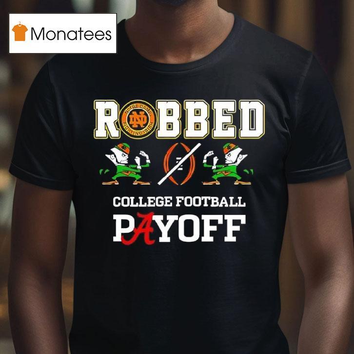 Notre Dame Football Robbed Playoff T Shirt Notre Dame Football Robbed Playoff T Shirt