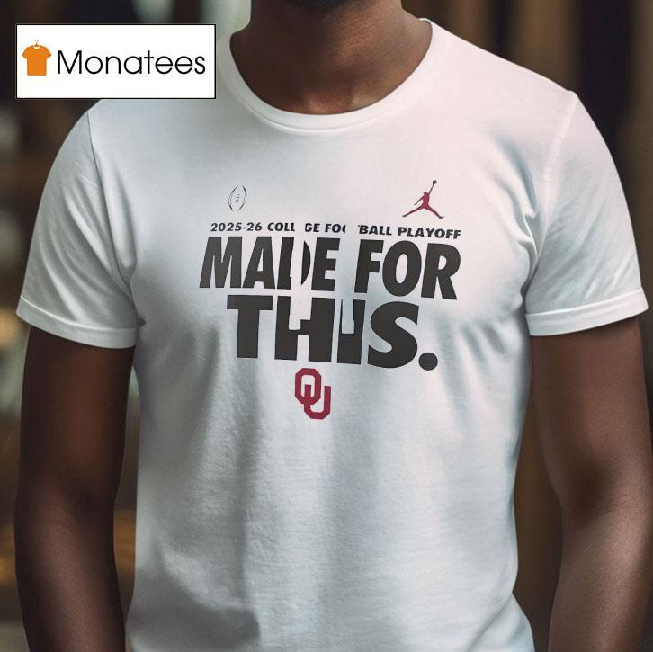 Oklahoma Sooners College Football Playoff Made For This T Shirt Oklahoma Sooners College Football Playoff Made For This T Shirt