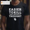Oklahoma Sooners Easier To Kill Than Originally Thought Logo T Shirt