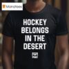 Phnx Hockey Belongs In The Deser T Shirt