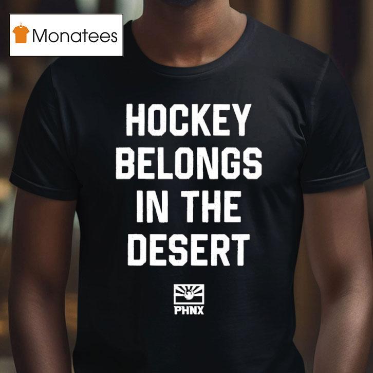 Phnx Hockey Belongs In The Deser T Shirt Phnx Hockey Belongs In The Deser T Shirt