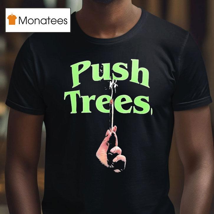 Push Trees Sparked T Shirt Push Trees Sparked T Shirt