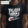 Push Trees The Something S Burning Smoking T Shirt