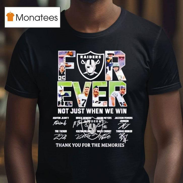 Raiders Forever Not Just When We Win Thank You For The Memories Signatures T Shirt Raiders Forever Not Just When We Win Thank You For The Memories Signatures T Shirt