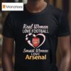 Real Women Love Football Heart Smart Women Love Arsenal T Shirt