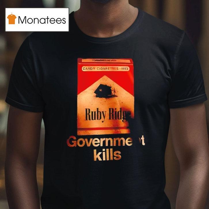 Ruby Ridge Standoff Government Kills T Shirt Ruby Ridge Standoff Government Kills T Shirt