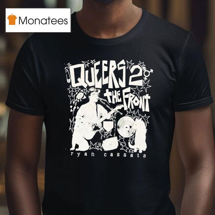 Ryan Cassata Queers To The Fron T Shirt Ryan Cassata Queers To The Fron T Shirt