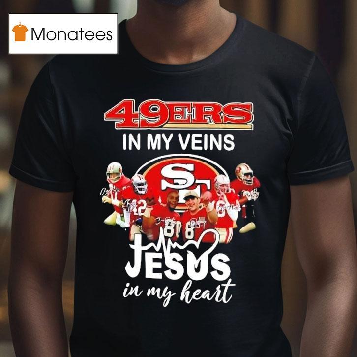 San Francisco Ers In My Veins Jesus In My Heart Players Graphic T Shirt San Francisco Ers In My Veins Jesus In My Heart Players Graphic T Shirt