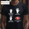 San Francisco Ers Nothing Beats Rock Beats Scissors Paper Beats Rock Scissors Beats Paper T Shirt