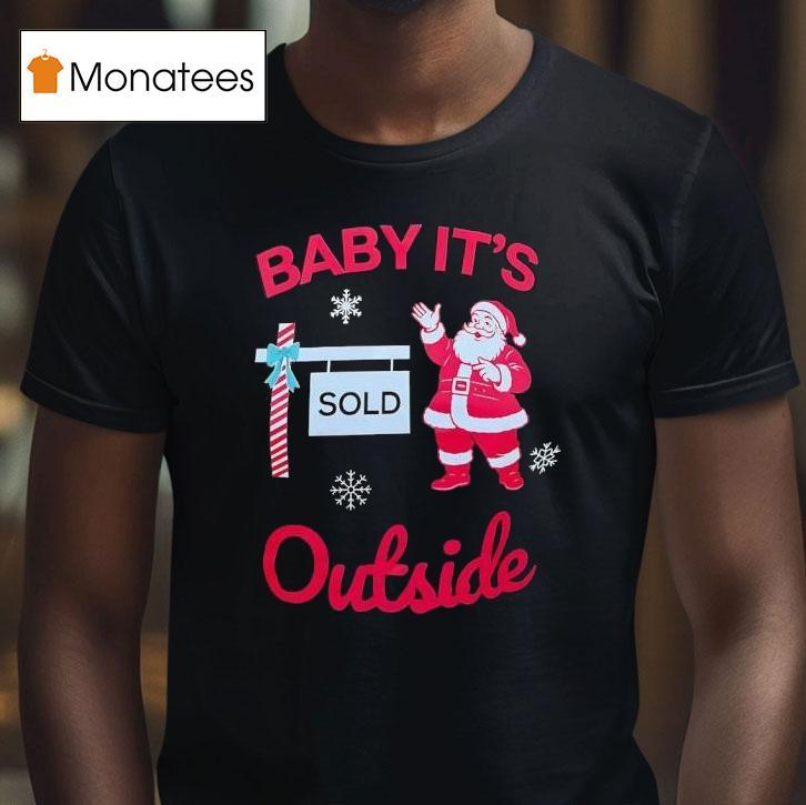 Santa Baby It S Outside T Shirt Santa Baby It S Outside T Shirt
