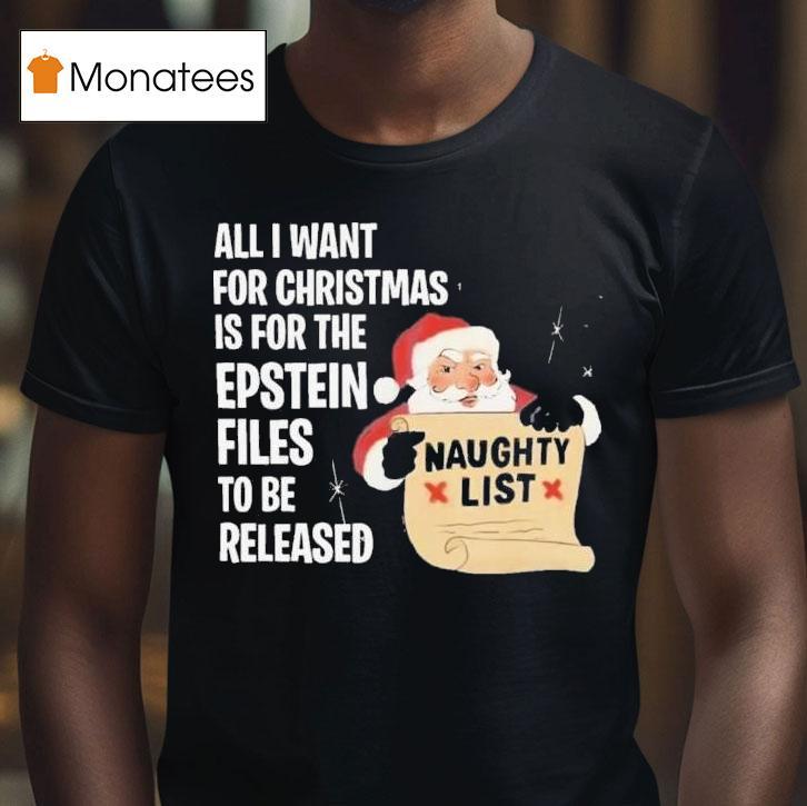 Santa Naughty List All I Want For Christmas Is For The Epstein Files Black T Shirt Santa Naughty List All I Want For Christmas Is For The Epstein Files Black T Shirt