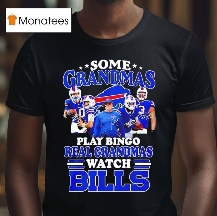 Some Grandmas Play Bingo Real Grandmas Watch Buffalo Bills Fan Loyalty And Dedication T Shirt Some Grandmas Play Bingo Real Grandmas Watch Buffalo Bills Fan Loyalty And Dedication T Shirt