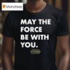 Star Wars May The Force Be With You T Shirt