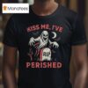 Tales From The Stinky Dragon Kiss Me I Ve Perished Rip T Shirt