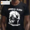 Terminal Sleep Infestation Of Mind T Shirt
