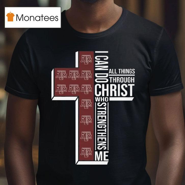 Texas Am Aggies I Can Do All Things Through Christ Who Strengthens Me Cross T Shirt Texas Am Aggies I Can Do All Things Through Christ Who Strengthens Me Cross T Shirt