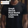 The Guy Who Didn T Like Musicals Greg Steve Stu Mark Leighton And Chad Workin Boys Name Lis T Shirt
