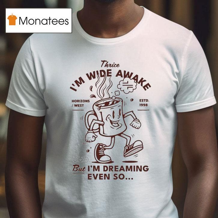 Thrice I M Wide Awake But I M Dreaming Even So Horizons West Est T Shirt Thrice I M Wide Awake But I M Dreaming Even So Horizons West Est T Shirt