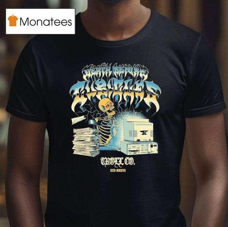 Troll Co Death Before Cubicles Cpu Skeleton T Shirt Troll Co Death Before Cubicles Cpu Skeleton T Shirt