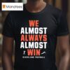We Almost Always Almost Win Cleveland Football Team T Shirt