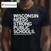 Wisconsin Needs Strong Public Schools The Wisconsin Public Education Network T Shirt