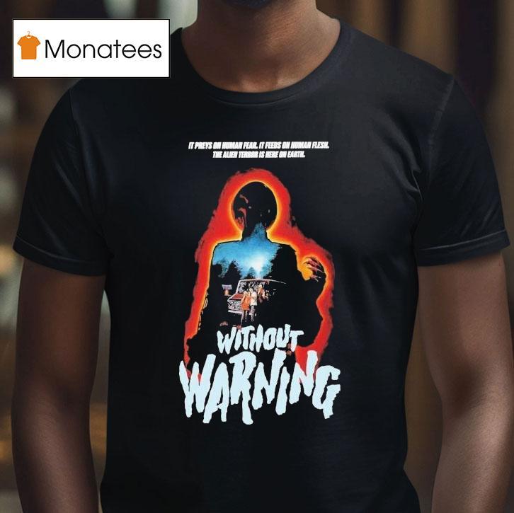 Without Warning It Preys On Human Fear It Feeds On Human Flesh The Alien Terror Is Here On Earth Horror Movie T Shirt Without Warning It Preys On Human Fear It Feeds On Human Flesh The Alien Terror Is Here On Earth Horror Movie T Shirt