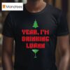 Yeah I M Drinking Luann Yeah I M Drinking Luann Christmas T Shirt