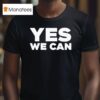 Yes We Can T Shirt