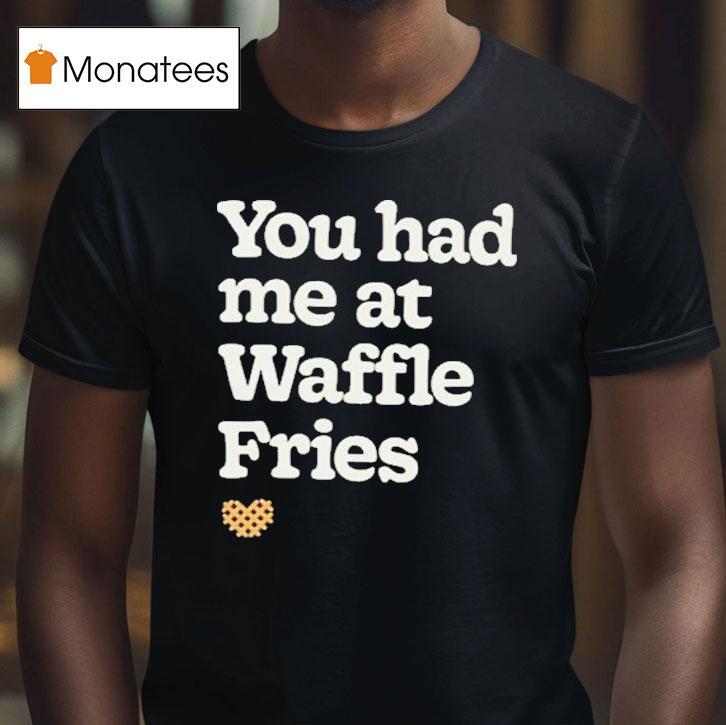 You Had Me At Waffle Fries Heart Chick Fil A T Shirt You Had Me At Waffle Fries Heart Chick Fil A T Shirt