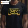 You Ve Got An Enemy In Pennsylvania T Shirt
