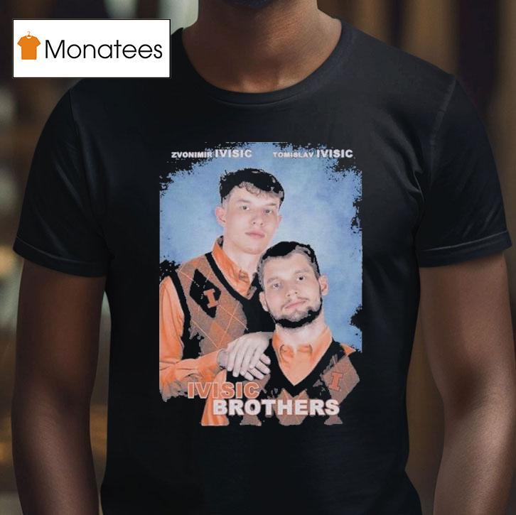Zvonimir Ivisic And Tomislav Ivisic Ivisic Step Brothers Illinois Fighting Illini T Shirt Zvonimir Ivisic And Tomislav Ivisic Ivisic Step Brothers Illinois Fighting Illini T Shirt