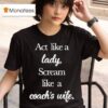 Act Like A Lady Scream Like A Coach S Wife T Shirt