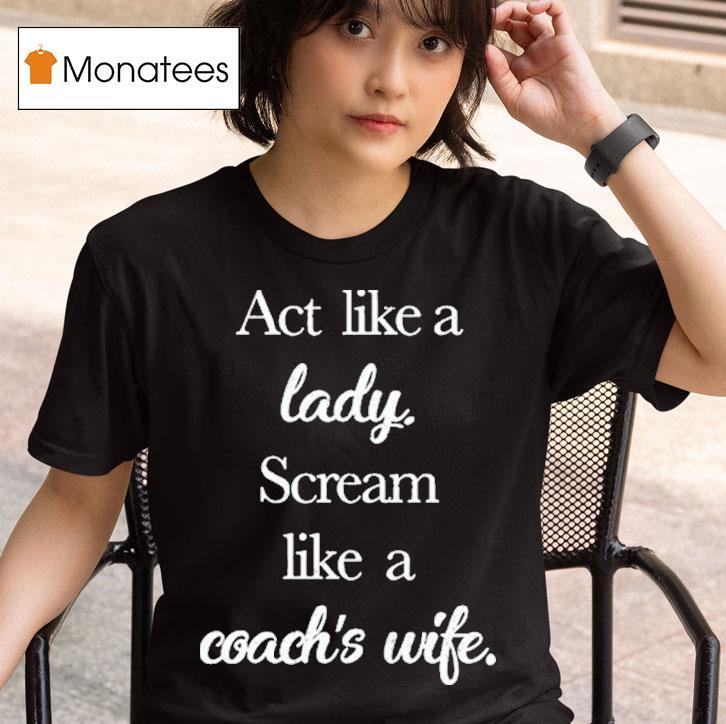 Act Like A Lady Scream Like A Coach S Wife T Shirt