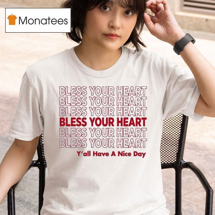 Bless Your Heart Y All Have A Nice Day T Shirt