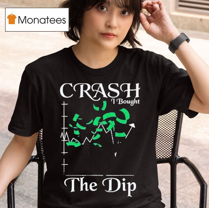 Crash I Bought The Dip T Shirt