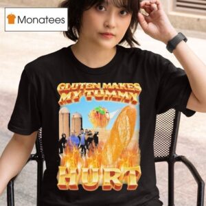Gluten Makes My Tummy Hur T Shirt