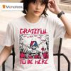 Grateful Dead To Be Here T Shirt