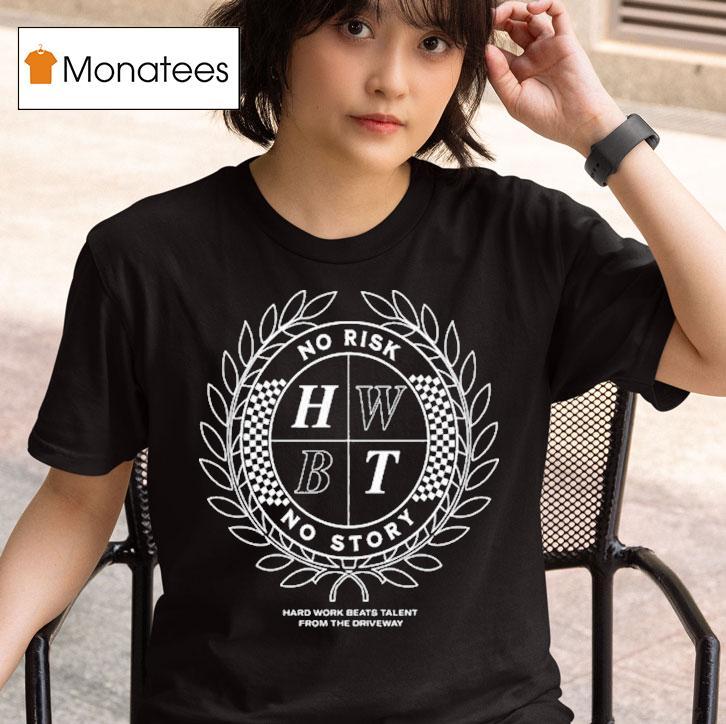 Hard Work Beats Talent From The Driveway No Risk No Story Cres T Shirt
