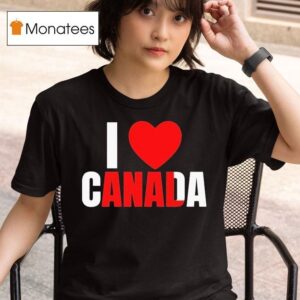 I Love Canada Anal T Shirt