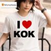 I Love Kok T Shirt