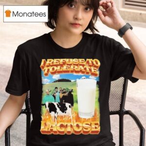 I Refuse To Tolerate Lactose Cow Milk T Shirt